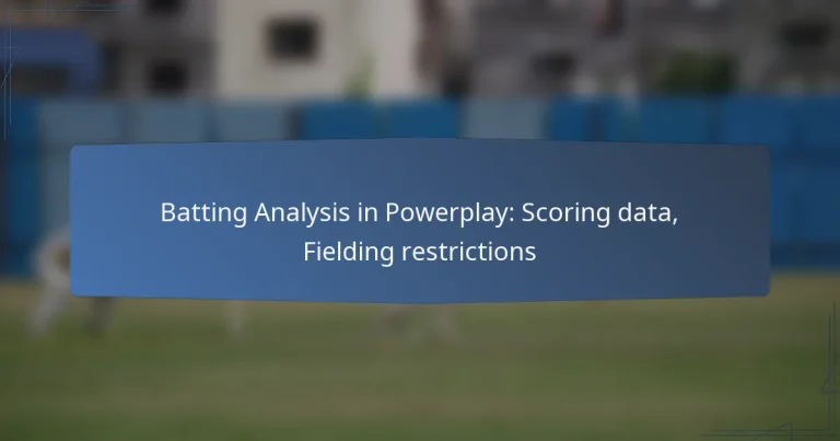 Batting Analysis in Powerplay: Scoring data, Fielding restrictions