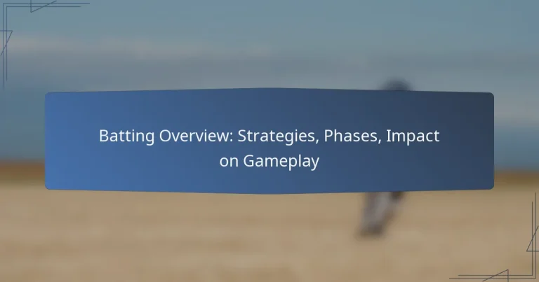 Batting Overview: Strategies, Phases, Impact on Gameplay