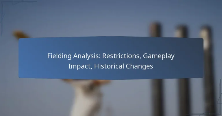 Fielding Analysis: Restrictions, Gameplay Impact, Historical Changes