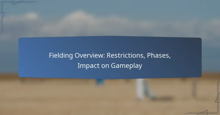 Fielding Overview: Restrictions, Phases, Impact on Gameplay
