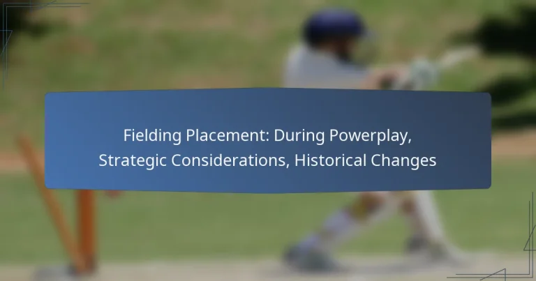 Fielding Placement: During Powerplay, Strategic Considerations, Historical Changes