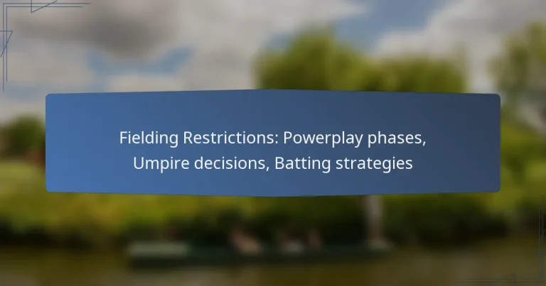 Fielding Restrictions: Powerplay phases, Umpire decisions, Batting strategies