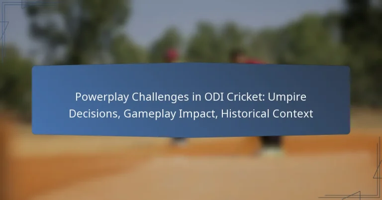 Powerplay Challenges in ODI Cricket: Umpire Decisions, Gameplay Impact, Historical Context
