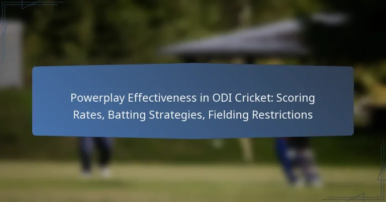 Powerplay Effectiveness in ODI Cricket: Scoring Rates, Batting Strategies, Fielding Restrictions