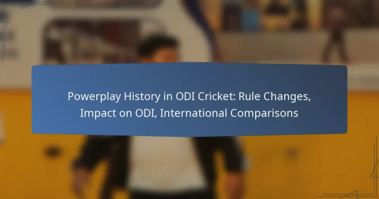 Powerplay History in ODI Cricket: Rule Changes, Impact on ODI, International Comparisons