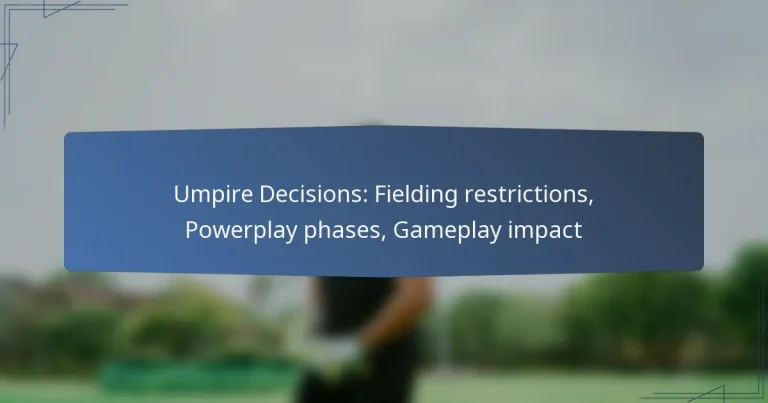 Umpire Decisions: Fielding restrictions, Powerplay phases, Gameplay impact