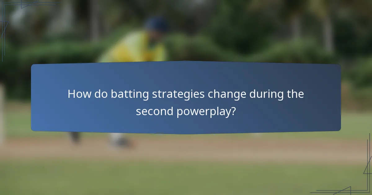 How do batting strategies change during the second powerplay?