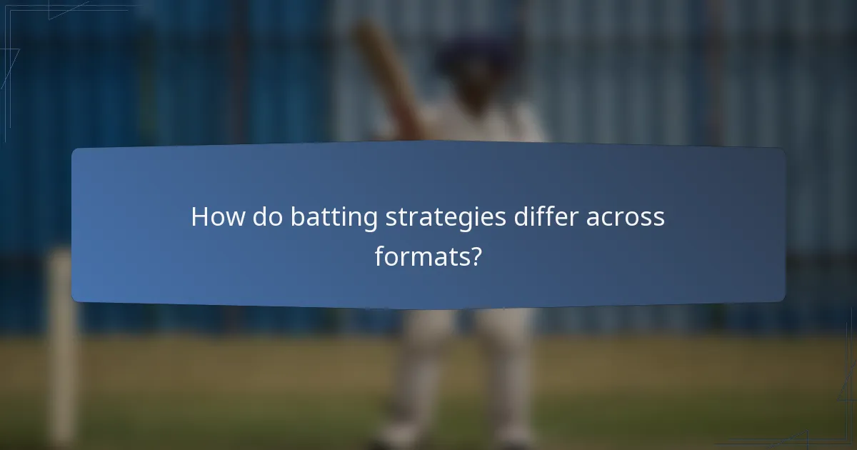 How do batting strategies differ across formats?