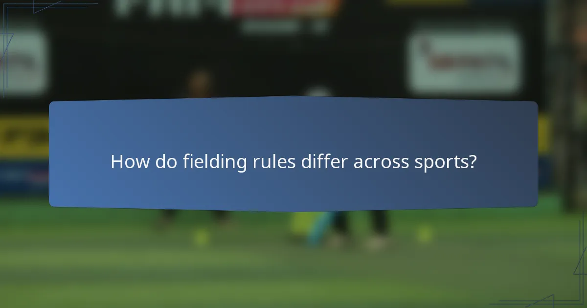 How do fielding rules differ across sports?