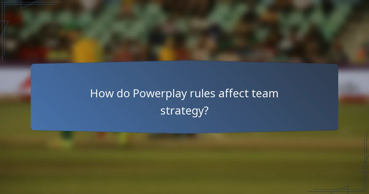 How do Powerplay rules affect team strategy?