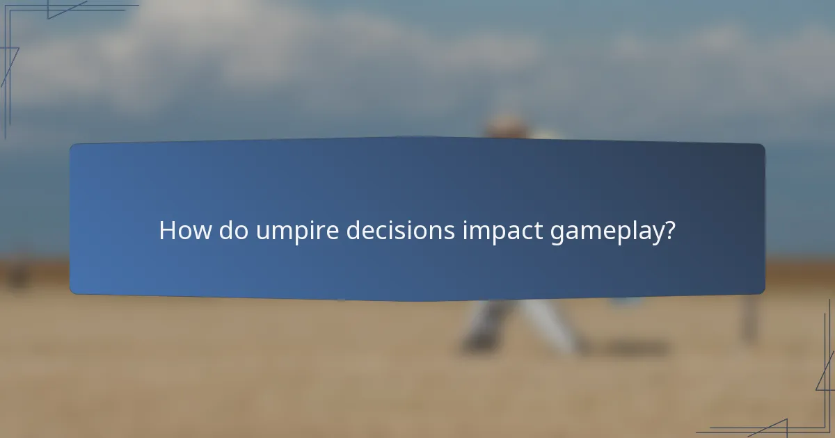 How do umpire decisions impact gameplay?
