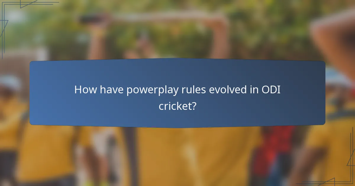 How have powerplay rules evolved in ODI cricket?