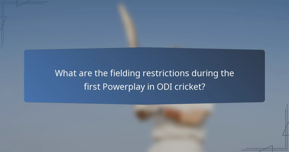 What are the fielding restrictions during the first Powerplay in ODI cricket?