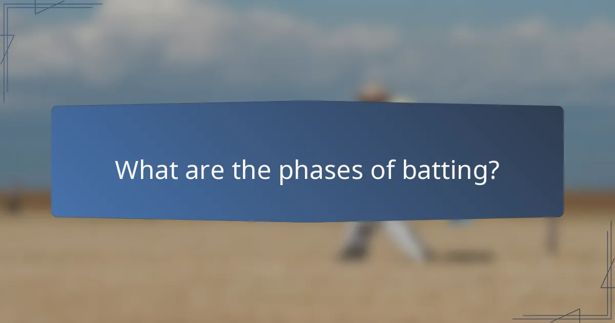 What are the phases of batting?