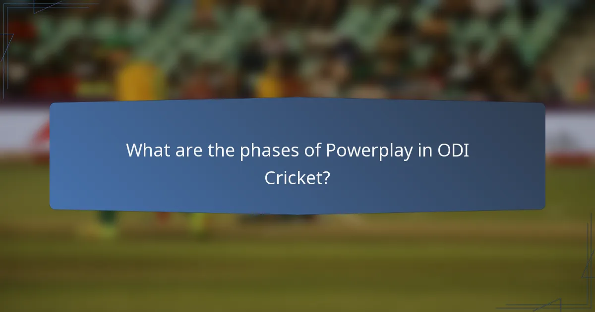 What are the phases of Powerplay in ODI Cricket?