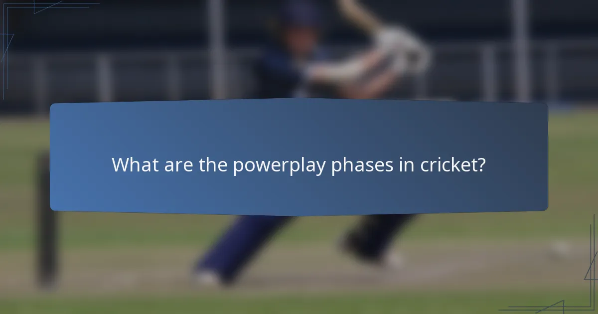 What are the powerplay phases in cricket?