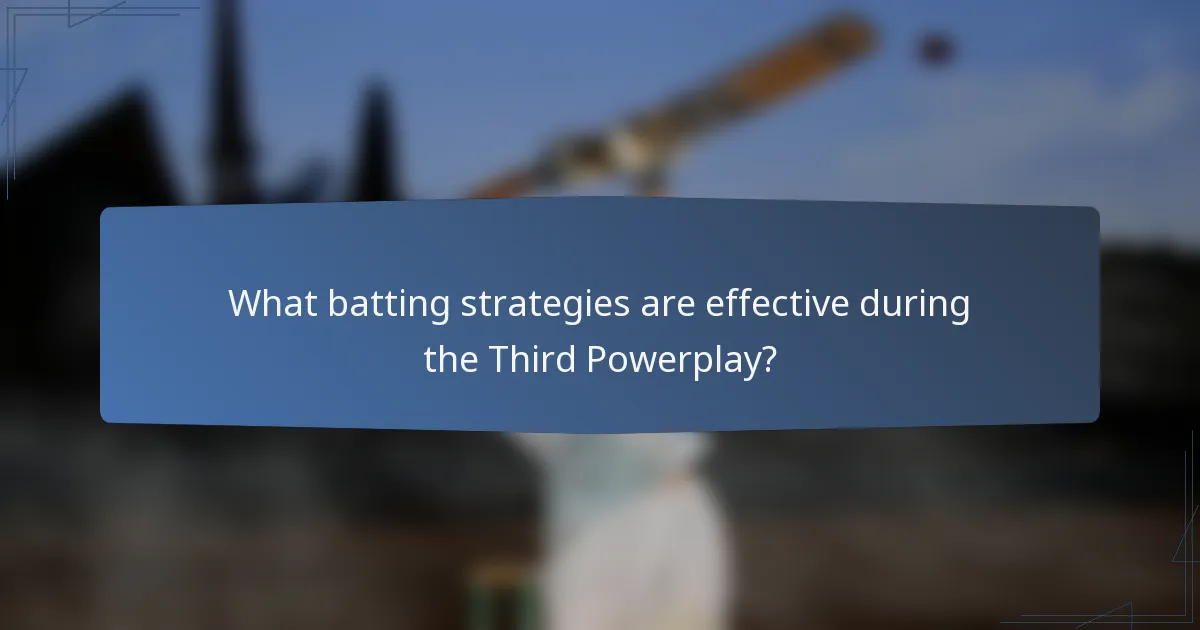 What batting strategies are effective during the Third Powerplay?