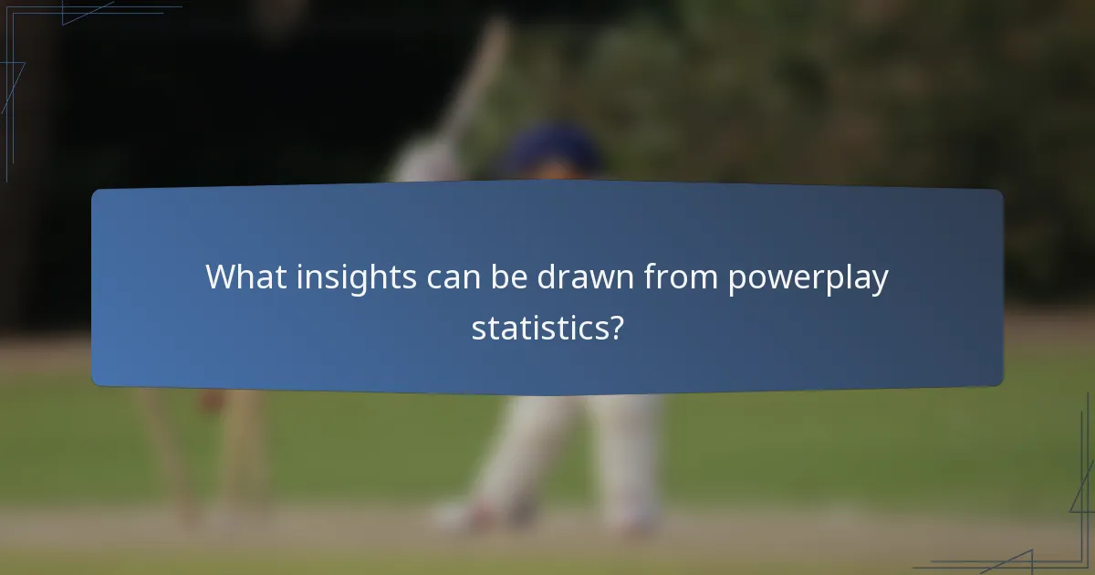 What insights can be drawn from powerplay statistics?