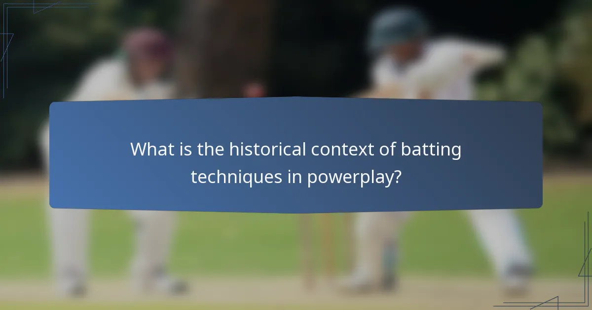 What is the historical context of batting techniques in powerplay?