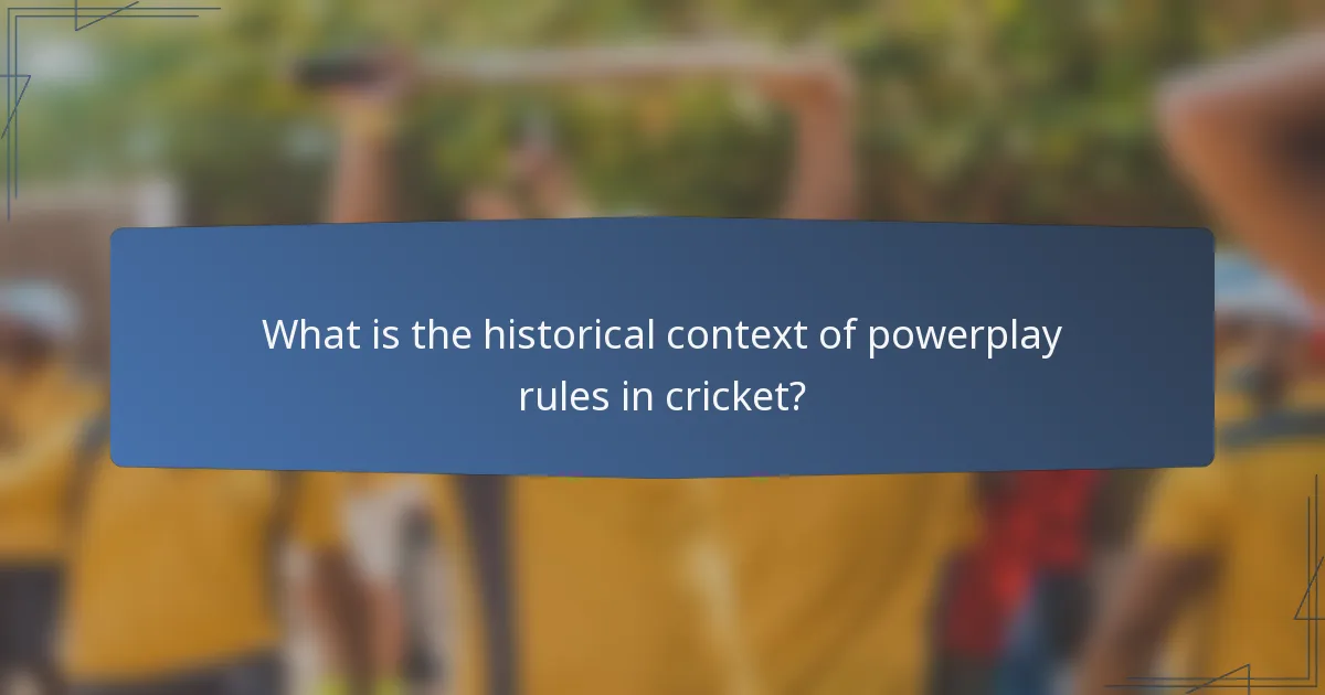 What is the historical context of powerplay rules in cricket?