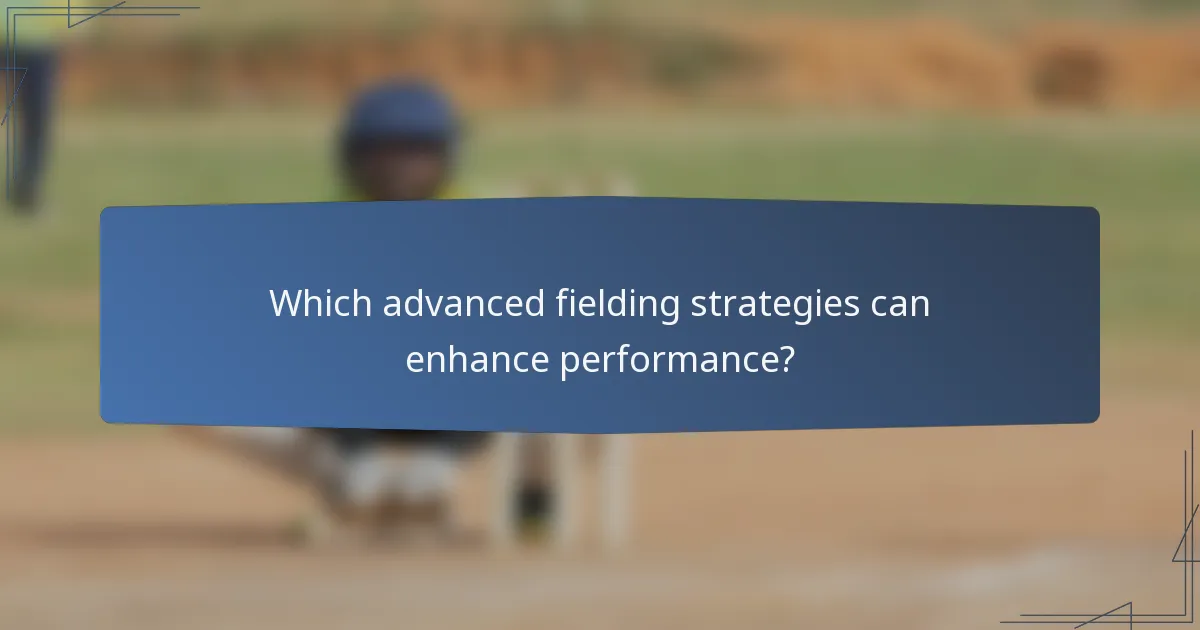 Which advanced fielding strategies can enhance performance?