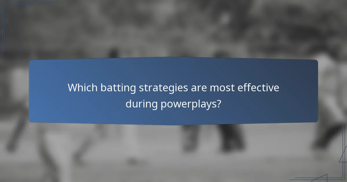 Which batting strategies are most effective during powerplays?