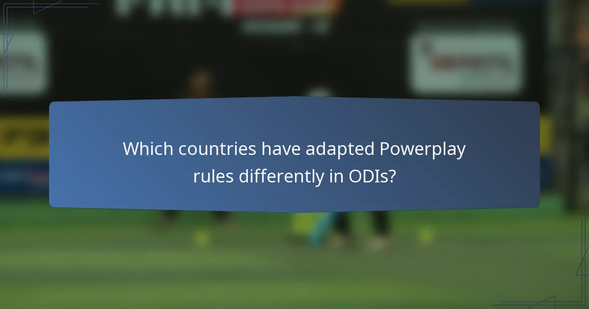 Which countries have adapted Powerplay rules differently in ODIs?