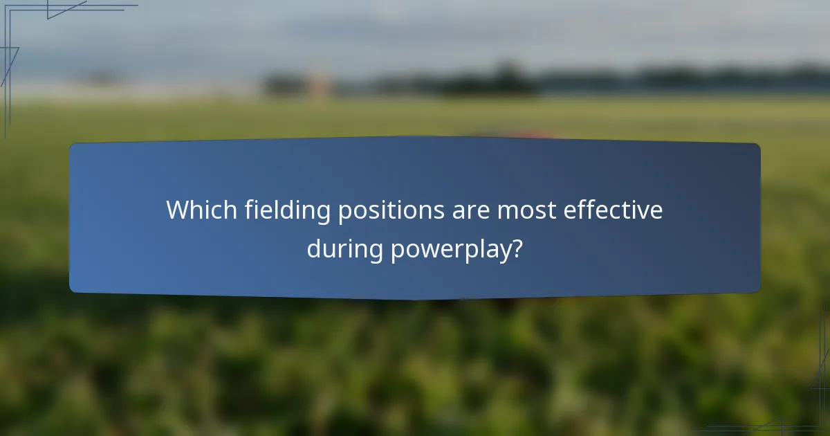 Which fielding positions are most effective during powerplay?