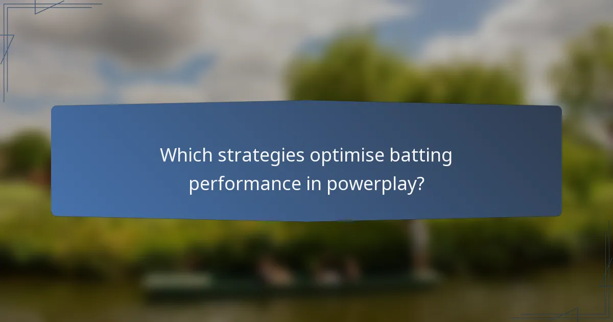 Which strategies optimise batting performance in powerplay?